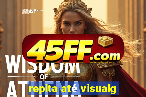 repita até visualg